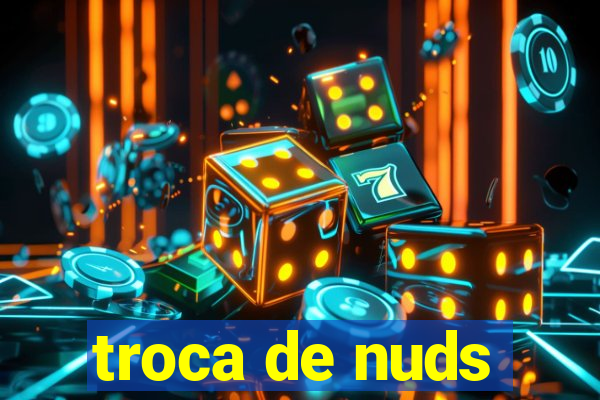 troca de nuds